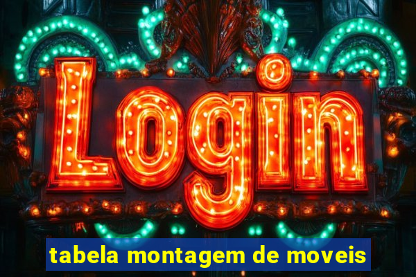 tabela montagem de moveis